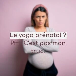 Lire la suite à propos de l’article Le yoga prénatal? C’est pas mon truc.